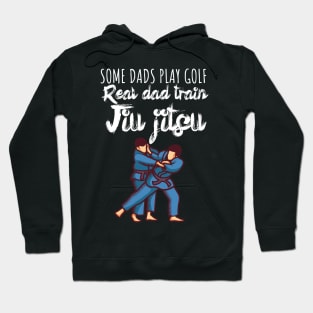 Some dads play golf Real dad train jiujitsu Hoodie